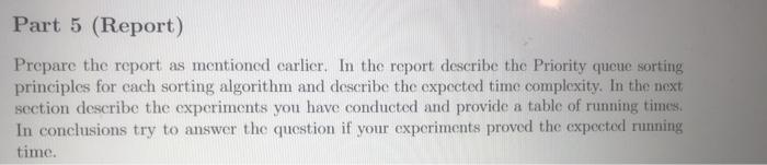 Part 5 Report Prepare The Report As Mentioned Carlier In The Report Describe The Priority Queue Sorting Principles Fo 1
