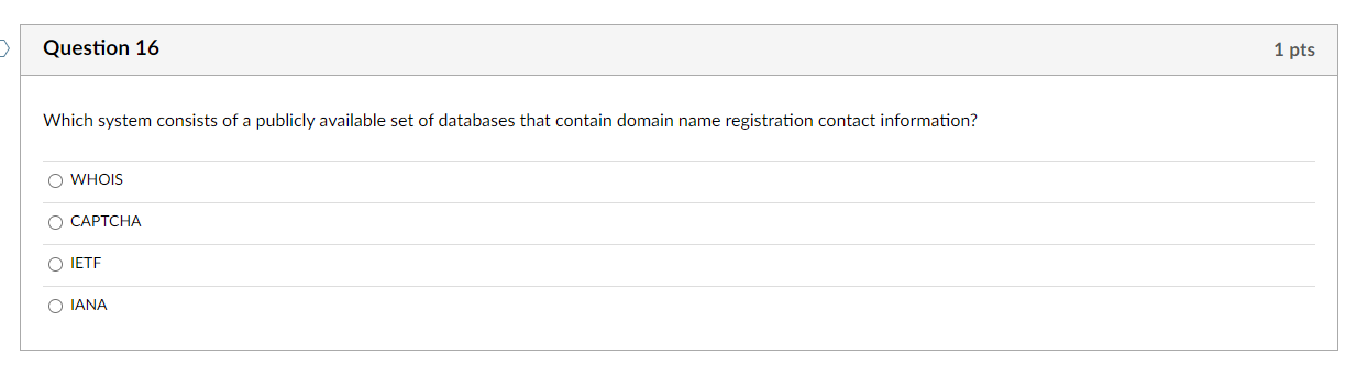 Question 16 1 Pts Which System Consists Of A Publicly Available Set Of Databases That Contain Domain Name Registration C 1