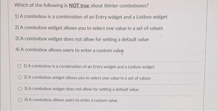 Which Of The Following Is Not True About Tkinter Comboboxes 1 A Combobox Is A Combination Of An Entry Widget And A Lis 1