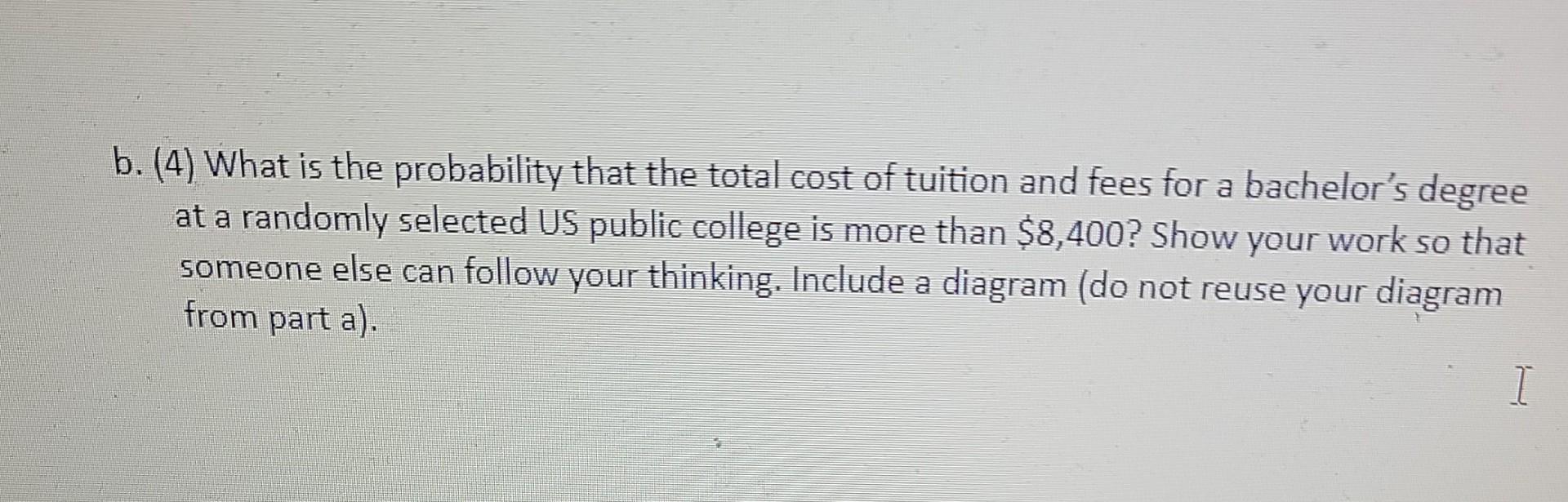1 The Distribution Of The Total Cost Of Tuition And Fees For A Bachelor S Degree At Public Colleges In The Us Is Normal 2
