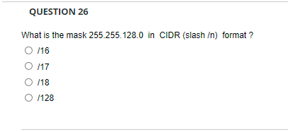 Question 26 What Is The Mask 255 255 128 0 In Cidr Slash N Format O 16 O 117 O 18 128 1