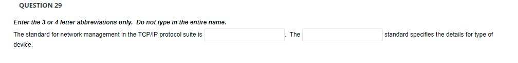 Question 29 Enter The 3 Or 4 Letter Abbreviations Only Do Not Type In The Entire Name The Standard For Network Managem 1