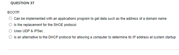 Question 37 Bootp Can Be Implemented With An Applications Program To Get Data Such As The Address Of A Domain Name Is T 1
