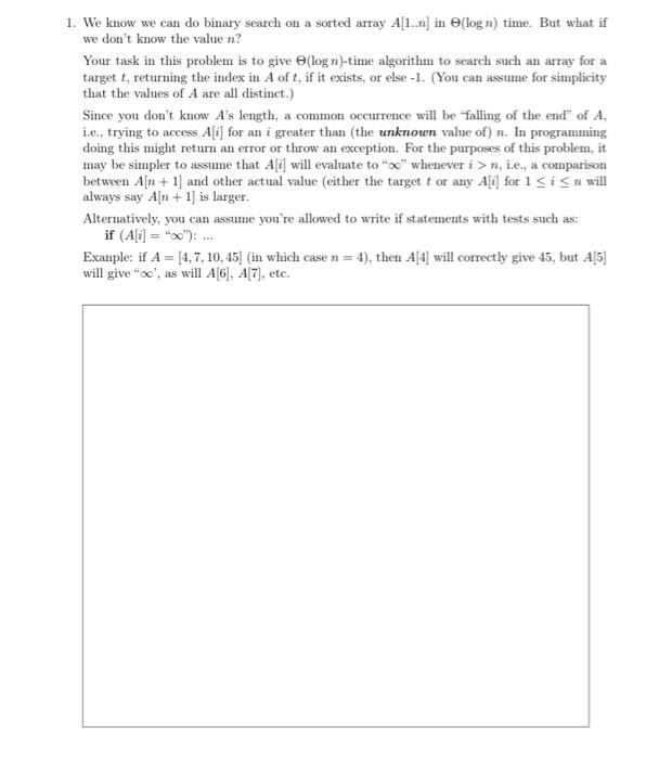 A 1 We Know We Can Do Binary Search On A Sorted Array A 1 1 In Log N Time But What If We Don T Know The Value N Yo 1