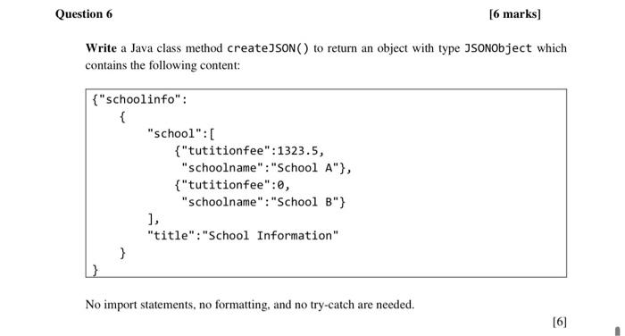 Question 6 6 Marks Write A Java Class Method Createjson To Return An Object With Type Jsonobject Which Contains The 1
