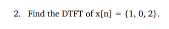 2 Find The Dtft Of X N 1 0 2 1