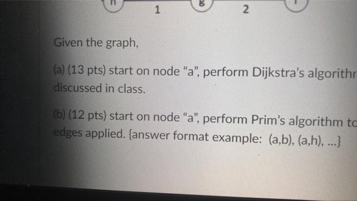 20 1 2 Given The Graph A 13 Pts Start On Node A Perform Dijkstra S Algorithr Discussed In Class B 12 Pts St 1