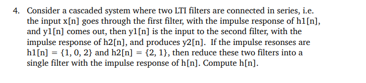 4 Consider A Cascaded System Where Two Lti Filters Are Connected In Series I E The Input X N Goes Through The First 1