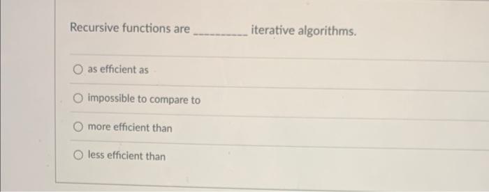 Recursive Functions Are Iterative Algorithms O As Efficient As Impossible To Compare To More Efficient Than Less Effici 1