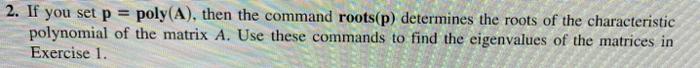2 If You Set P Poly A Then The Command Roots P Determines The Roots Of The Characteristic Polynomial Of The Matrix 1