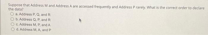 Suppose That Address M And Address A Are Accessed Frequently And Address Prarely What Is The Correct Order To Declare T 1