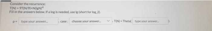 Consider The Recurrence T N 9t N 9 N Ign Fill In The Answers Below If A Log Is Needed Use Lg Short For Log 2 1