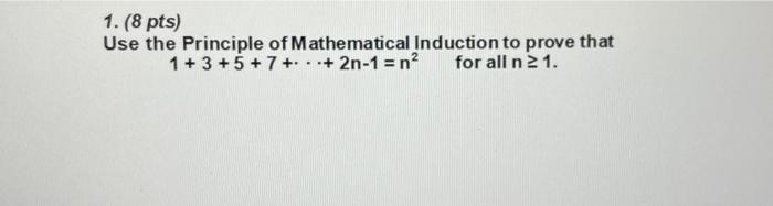 1 8 Pts Use The Principle Of Mathematical Induction To Prove That 1 3 5 7 2n 1 N2 For All N 21 1