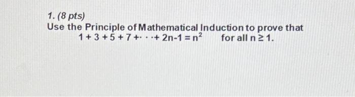 1 8 Pts Use The Principle Of Mathematical Induction To Prove That 1 3 5 7 2n 1 N2 For All N 2 1 1