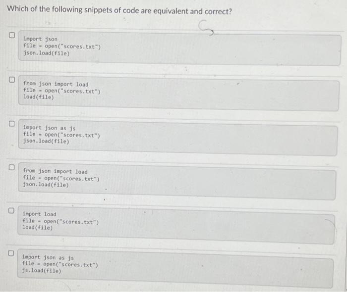 Which Of The Following Snippets Of Code Are Equivalent And Correct S Import Json File Open Scores Txt Json Load Fi 1
