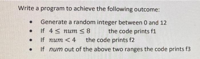 Write A Program To Achieve The Following Outcome Generate A Random Integer Between 0 And 12 If 4 Num 8 The Code P 1