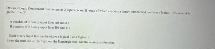 Design A Logic Component That Compares 2 Inputs A And B Each Of Which Contains A Binary Number And Produces A Logical 1