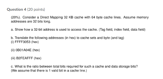 Question 4 20 Points 20 Consider A Direct Mapping 32 Kb Cache With 64 Byte Cache Lines Assume Memory Addresses Ar 1