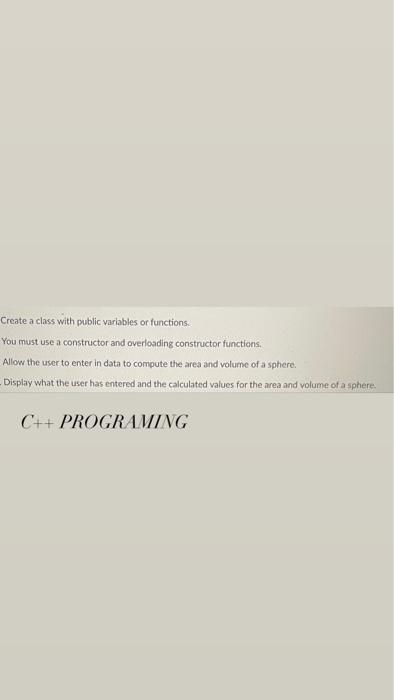 Create A Class With Public Variables Or Functions You Must Use A Constructor And Overloading Constructor Functions All 1