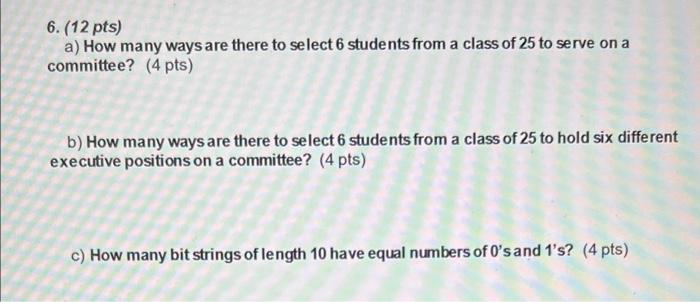 6 12 Pts A How Many Ways Are There To Select 6 Students From A Class Of 25 To Serve On A Committee 4 Pts B How Ma 1