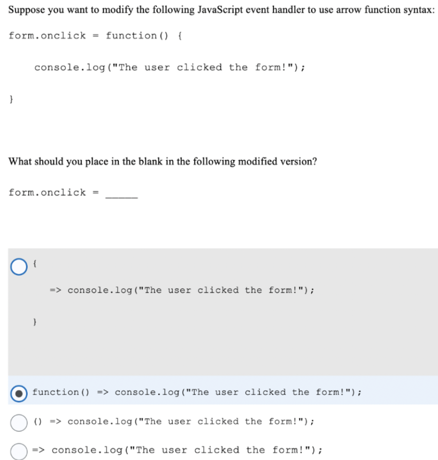 Suppose You Want To Modify The Following Javascript Event Handler To Use Arrow Function Syntax Form Onclick Function 1