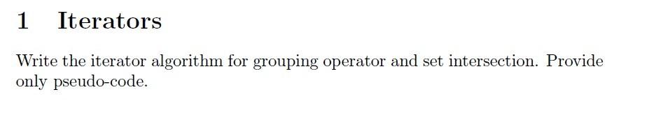 1 Iterators Write The Iterator Algorithm For Grouping Operator And Set Intersection Provide Only Pseudo Code 1