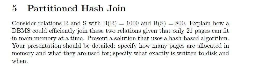 5 Partitioned Hash Join Consider Relations R And S With B R 1000 And B S 800 Explain How A Dbms Could Efficiently 1