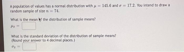 A Population Of Values Has A Normal Distribution With P 145 6 And A 17 2 You Intend To Draw A Random Sample Of Size 1