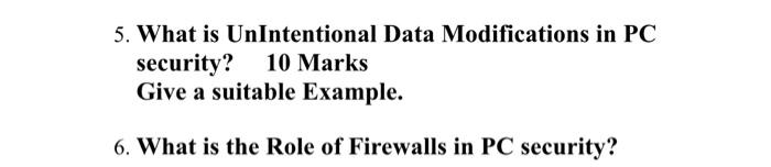 5 What Is Unintentional Data Modifications In Pc Security 10 Marks Give A Suitable Example 6 What Is The Role Of Fir 1