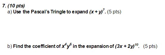 7 10 Pts A Use The Pascal S Tringle To Expand X Y 5 Pts B Find The Coefficient Of Xy In The Expansion Of 3x 1