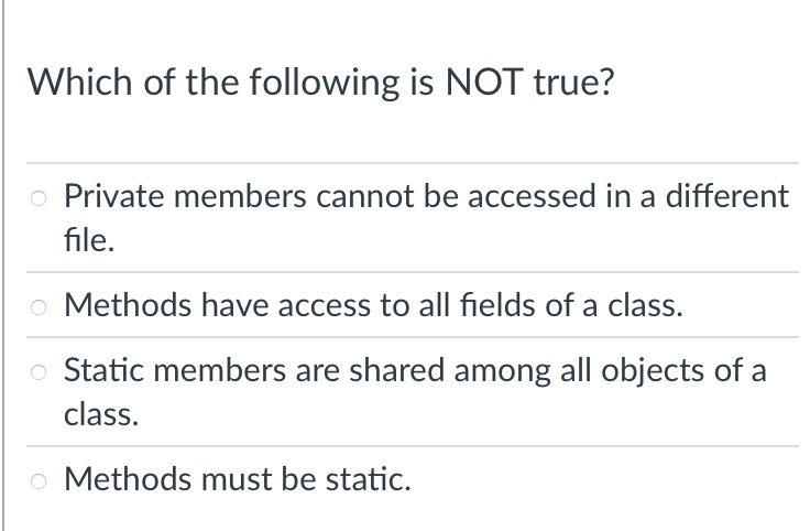 Which Of The Following Is Not True O Private Members Cannot Be Accessed In A Different File O Methods Have Access To A 1