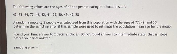 The Following Values Are The Ages Of All The People Eating At A Local Pizzeria 47 65 64 77 46 42 41 29 50 49 1
