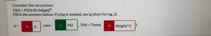 Consider The Recurrence T N 9t N 9 N Ign Fill In The Answers Below If A Log Is Needed Use Lg Short For Log 2 1
