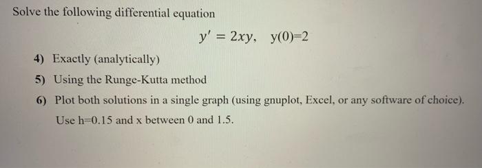 Solve The Following Differential Equation Y 2xy Y O 2 4 Exactly Analytically 5 Using The Runge Kutta Method 6 1