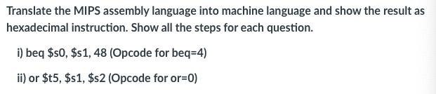 Translate The Mips Assembly Language Into Machine Language And Show The Result As Hexadecimal Instruction Show All The 1