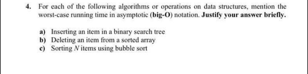 4 For Each Of The Following Algorithms Or Operations On Data Structures Mention The Worst Case Running Time In Asympto 1