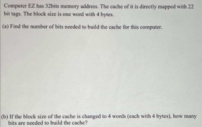 Computer Ez Has 32bits Memory Address The Cache Of It Is Directly Mapped With 22 Bit Tags The Block Size Is One Word W 1