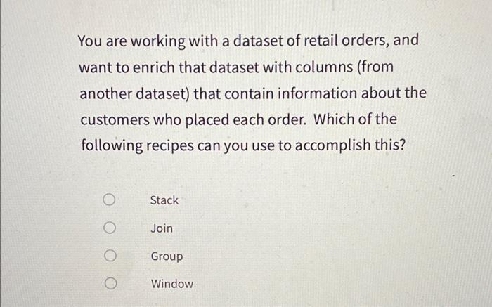 You Are Working With A Dataset Of Retail Orders And Want To Enrich That Dataset With Columns From Another Dataset Tha 1