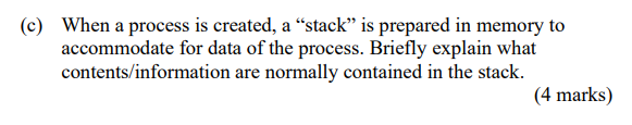 C When A Process Is Created A Stack Is Prepared In Memory To Accommodate For Data Of The Process Briefly Explain W 1