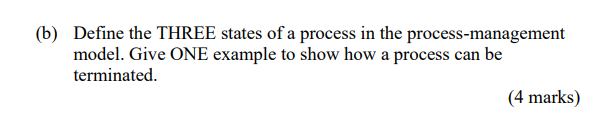 B Define The Three States Of A Process In The Process Management Model Give One Example To Show How A Process Can Be 1