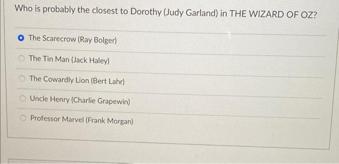 Who Is Probably The Closest To Dorothy Judy Garland In The Wizard Of Oz The Scarecrow Ray Bolger The Tin Man Jack 1