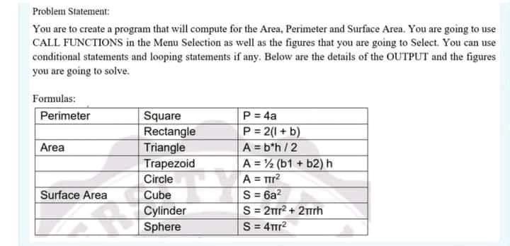 Problem Statement You Are To Create A Program That Will Compute For The Area Perimeter And Surface Area You Are Going 1