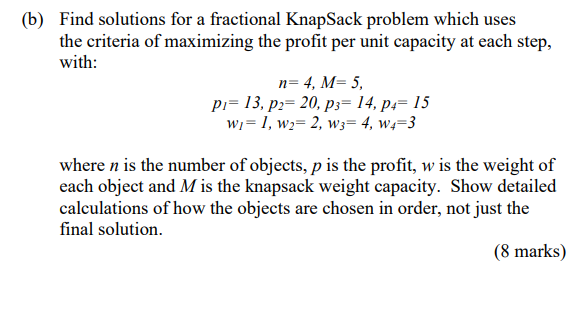 B Find Solutions For A Fractional Knapsack Problem Which Uses The Criteria Of Maximizing The Profit Per Unit Capacity 1