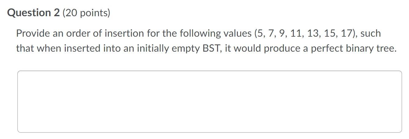 Question 2 20 Points Provide An Order Of Insertion For The Following Values 5 7 9 11 13 15 17 Such That When 1