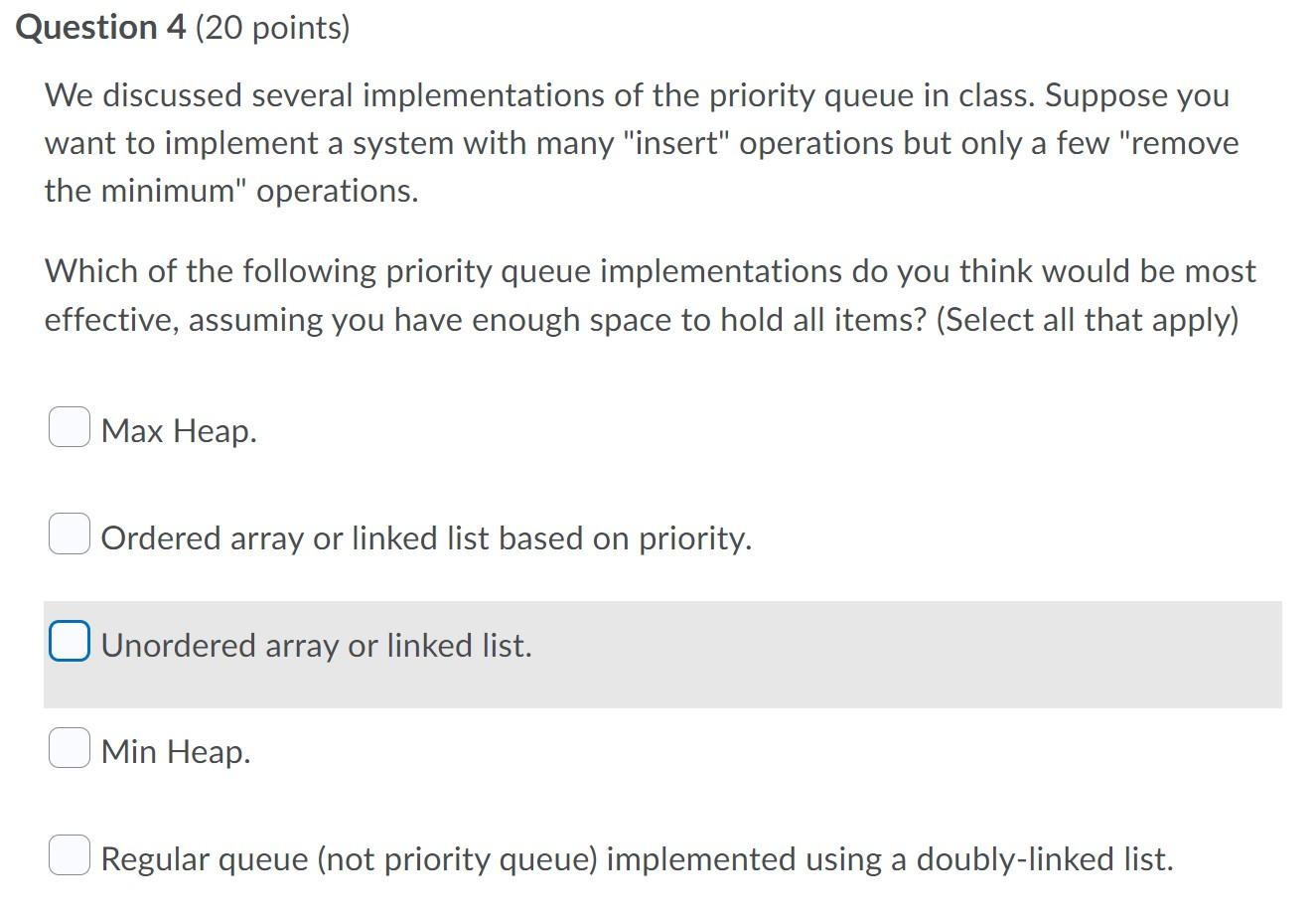 Question 4 20 Points We Discussed Several Implementations Of The Priority Queue In Class Suppose You Want To Implemen 1