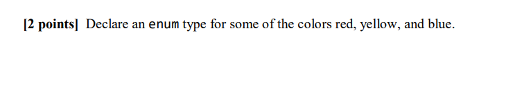 2 Points Declare An Enum Type For Some Of The Colors Red Yellow And Blue 2 Points Declare A Variable Of The Abo 1