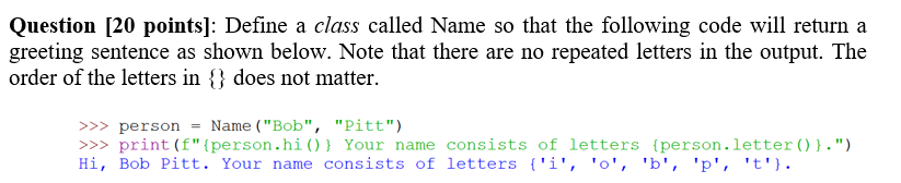 Question 20 Points Define A Class Called Name So That The Following Code Will Return A Greeting Sentence As Shown Bel 1