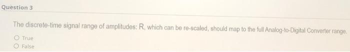 Question 3 The Discrete Time Signal Range Of Amplitudes R Which Can Be Re Scaled Should Map To The Full Analog To Digi 1