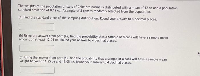 The Weights Of The Population Of Cans Of Coke Are Normally Distributed With A Mean Of 12 Oz And A Population Standard De 1