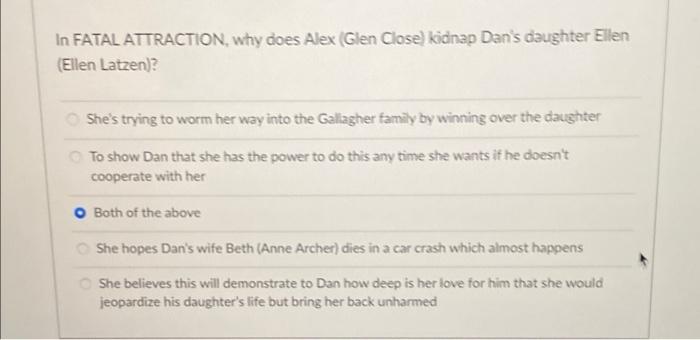 In Fatal Attraction Why Does Alex Glen Close Kidnap Dan S Daughter Ellen Ellen Latzen She S Trying To Worm Her Way 1
